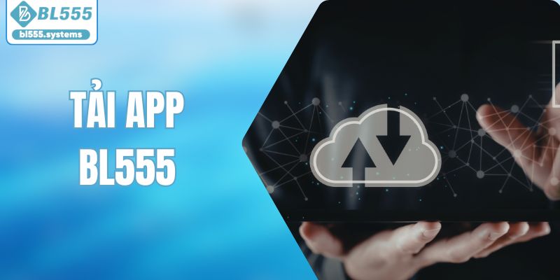 Tải App BL555 – Hướng Dẫn Cài Đặt Ứng Dụng Trên Điện Thoại - jerafu.biz